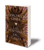  ??  ?? LAS VENTANAS DEL CIELO GONZALO GINER
BOOKET. BARCELONA (2018). 736 PÁGS. 12,95 EUROS.