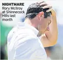  ??  ?? NIGHTMARE Rory Mcilroy at Shinnecock Hills last month