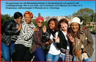  ??  ?? Die personeel van die Mosselbaai-kliniek in Georgeweg het ook gedeel in die Loslitdagv­ieringe. Hier is van links, me N Johnson, me D Mpuza, me V Beyi, sr C Dingiswayo, stafverple­egter A Wessels en sr J Domingo.