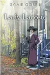  ??  ?? LADY LACOSTE, Sylvie Gobeil. Les Éditeurs réunis, 440 pages