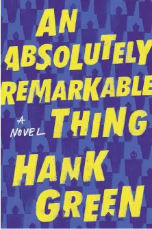  ??  ?? BOOK REVIEW“AN ABSOLUTELY REMARKABLE THING” Grade: A By Hank Green (Dutton, $26)