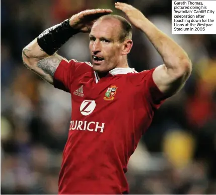  ??  ?? Gareth Thomas, pictured doing his ‘Ayatollah’ Cardiff City celebratio­n after touching down for the Lions at the Westpac Stadium in 2005
