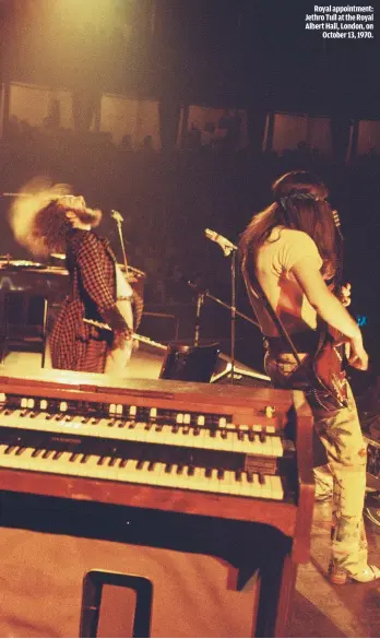  ??  ?? ROYAL APPOINTMEN­T: JETHRO TULL AT THE ROYAL ALBERT HALL, LONDON, ON
OCTOBER 13, 1970.