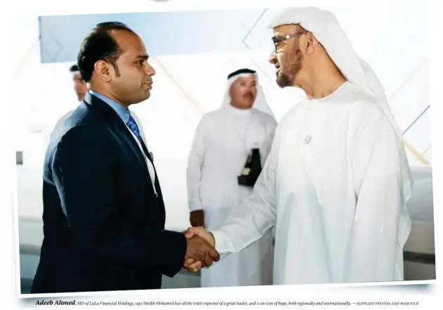  ?? ?? Adeeb Ahmed, MD of Lulu Financial Holdings, says Sheikh Mohamed has all the traits expected of a great leader, and is an icon of hope, both regionally and internatio­nally. — supplied photos and wam file