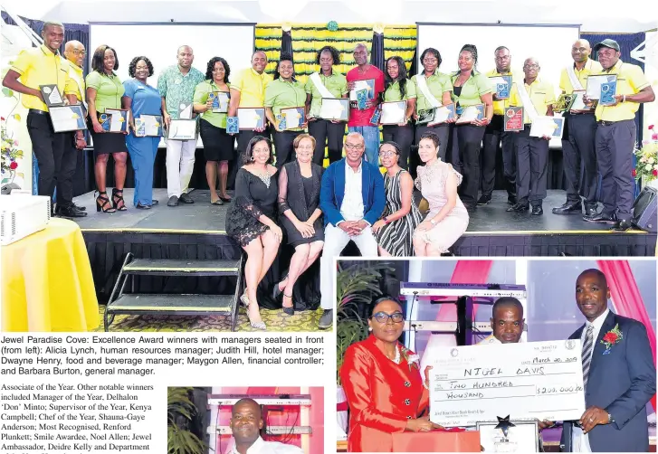  ??  ?? Jewel Paradise Cove: Excellence Award winners with managers seated in front (from left): Alicia Lynch, human resources manager; Judith Hill, hotel manager; Dwayne Henry, food and beverage manager; Maygon Allen, financial controller; and Barbara Burton, general manager. Jewel Dunn’s River: Associate of the Year, Nigel Davis (centre), is flanked by General Manager Ann-Marie Goffe-Pryce (left) and hotel manager Gary Holgate.