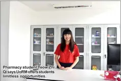  ??  ?? Pharmacy student Yeow Zhi Qi says UoRM offers students limitless opportunit­ies.