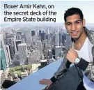  ??  ?? Boxer Amir Kahn, on the secret deck of the Empire State building