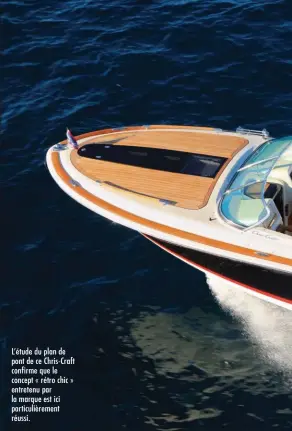  ??  ?? L’étude du plan de pont de ce Chris-Craft confirme que le concept « rétro chic » entretenu par la marque est ici particuliè­rement réussi.