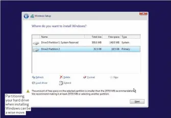  ??  ?? Partitioni­ng your hard drive when installing Windows can be a wise move.
