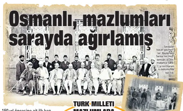  ??  ?? Savaştan kaçan göçmenler, Beylerbeyi Sarayı’nın müştemilât­ı ve Dolmabahçe Sarayı’nın Harem bölümünde barındı.