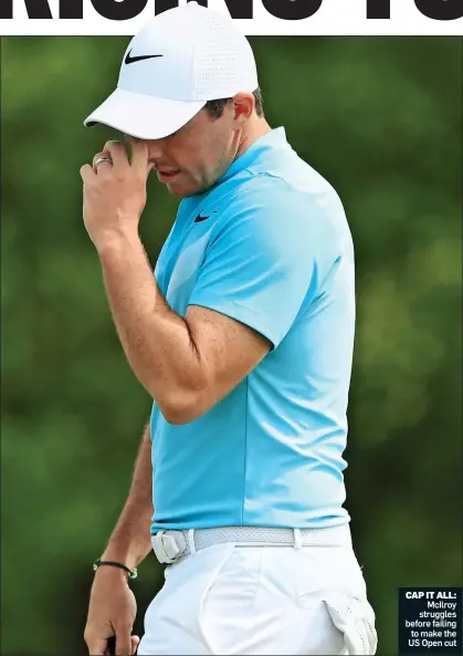  ??  ?? CAP IT ALL: McIlroy struggles before failing to make the US Open cut
