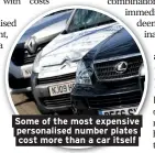  ??  ?? Some of the most expensive personalis­ed number plates cost more than a car itself