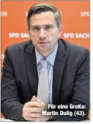  ??  ?? Für eine GroKo: Martin Dulig (43).