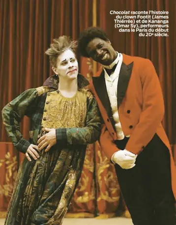  ??  ?? Chocolat raconte l’histoire du clown Footit (James Thiérrée) et de Kananga (Omar Sy), performeur­s dans le Paris du début du 20e siècle.