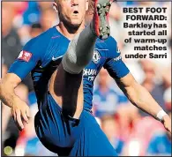  ??  ?? BEST FOOT FORWARD: Barkleyhas started all of warm-up matches under Sarri