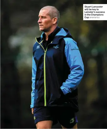  ?? SPORTSFILE ?? Stuart Lancaster will be key to Leinster’s success in the Champions Cup