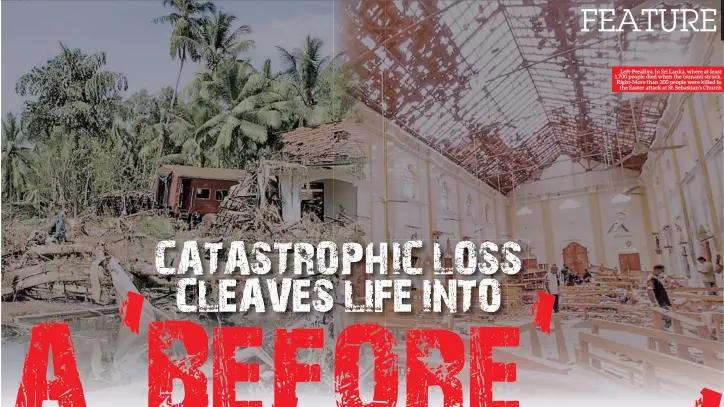  ??  ?? Left-peraliya, in Sri Lanka, where at least 1,700 people died when the tsunami struck. Right-more than 200 people were killed in the Easter attack at St. Sebastian's Church