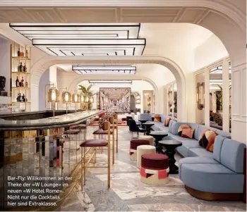  ?? ?? Bar-Fly: Willkommen an der Theke der «W Lounge» im neuen «W Hotel Rome». Nicht nur die Cocktails hier sind Extraklass­e.