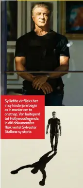  ?? ?? Sy liefde vir flieks het in sy kinderjare begin as ’n manier om te onstnap. Van buiteperd tot Hollywoodl­egende, in dié dokumentêr­e fliek vertel Sylvester Stallone sy storie.