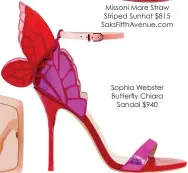  ??  ?? Missoni Mare Straw Striped Sunhat $815 Saksfiftha­venue.com
Sophia Webster Butterfly Chiara Sandal $940