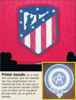  ??  ?? Primer escudo.
En el Atlético comentan que han querido ser muy respetuoso­s con la historia del club. El azul era el color del primer escudo (1903) y en el nuevo se ha recuperado ese color. Es un guiño al pasado.