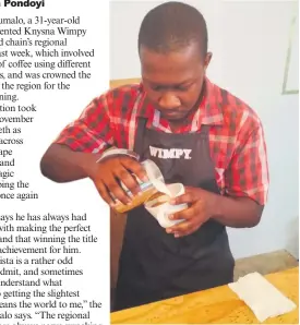  ?? Photo: Supplied ?? Knysna Wimpy’s barista Sibusiso Khumalo is officially the best barista in the Eastern Cape region.