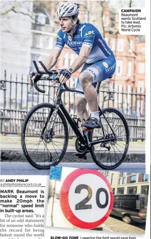  ??  ?? CAMPAIGN Beaumont wants Scotland to take lead. Pic: Artemis World Cycle SLOW-GO ZONE Lowering the limit would save lives