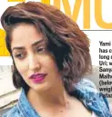  ??  ?? Yami Gautam has cut her long mane for Uri; while Sanya Malhotra (below) gained weight for Pataakha