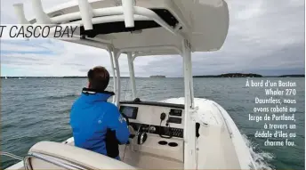  ??  ?? À bord d’un Boston Whaler 270 Dauntless, nous avons caboté au large de Portland, à travers un dédale d’îles au charme fou.