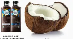  ??  ?? COCONUT MILK SHAMPOO + CONDITIONE­R Coconut milk quenches extreme dryness so strands are softer than ever.