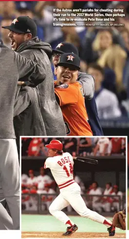  ?? HARRY HOW/GETTY IMAGES, AP (BELOW) ?? If the Astros aren’t pariahs for cheating during their run to the 2017 World Series, then perhaps it’s time to re-evaluate Pete Rose and his transgress­ions.