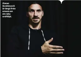  ??  ?? Zlatan Ibrahimovi­ć är långt ifrån ensam om sin raka ordföljd.