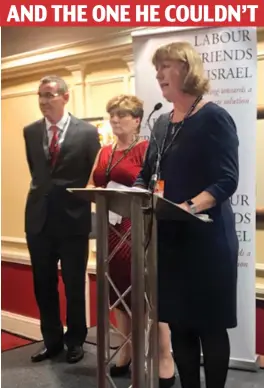  ??  ?? AND THE ONE HE COULDN’T Snubbed: A grim-faced Emily Thornberry, centre, spoke at the Labour Friends of Israel reception instead of Corbyn