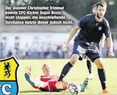  ??  ?? Der Unioner Christophe­r Trimmel konnte CFC-Kicker Dejan Bozic nicht stoppen, die anschließe­nde Torchance nutzte dieser jedoch nicht.