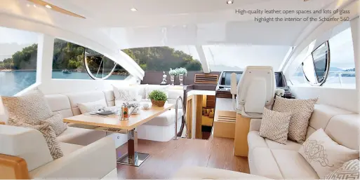  ??  ?? High-quality leather, open spaces and lots of glass highlight the interior of the Schaefer 560.