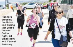  ??  ?? Runners crossing the finish line during last year’s fun run. Below right, Lil Small (left) and Carmel Keavney.