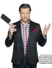  ?? Food Network Canada ?? Dean McDermott hosts the culinary competitio­n show Chopped Canada.