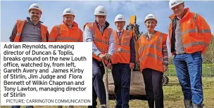  ?? PICTURE: CARRINGTON COMMUNICAT­ION ?? Adrian Reynolds, managing director of Duncan & Toplis, breaks ground on the new Louth office, watched by, from left, Gareth Avery and James Kirby of Stirlin, Jim Judge and Flora Bennett of Wilkin Chapman and Tony Lawton, managing director of Stirlin