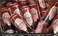  ?? ?? Warren Buffett’s fondness for Cherry Coke, a revolting drink, is mystifying