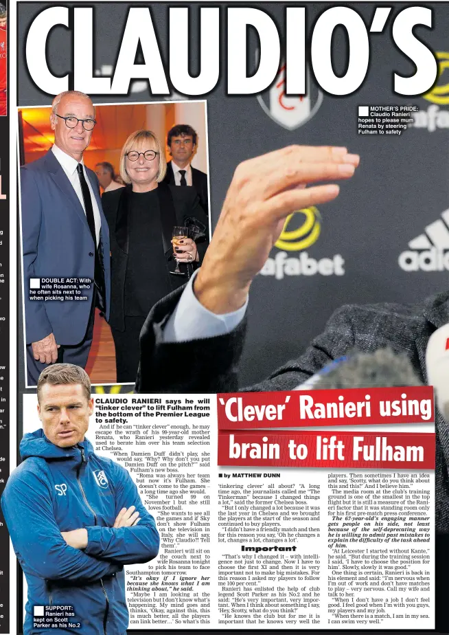  ??  ?? DOUBLE ACT: With wife Rosanna, who he often sits next to when picking his team SUPPORT: Ranieri has kept on Scott Parker as his No.2 MOTHER’S PRIDE: Claudio Ranieri hopes to please mum Renata by steering Fulham to safety