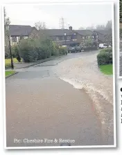  ?? Pic: Cheshire Fire & Rescue ?? Above and left, water floods the Earleywood Lane areas of Norton after a main burst near Norton tower