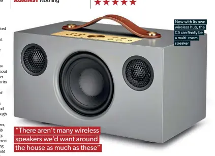  ??  ?? Now with its own wireless hub, the C5 can finally be a multi- room speaker