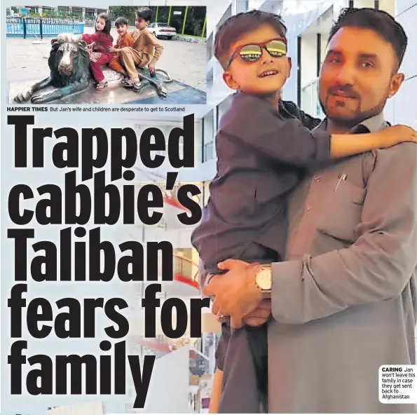  ?? ?? HAPPIER TIMES But Jan’s wife and children are desperate to get to Scotland
CARING Jan won’t leave his family in case they get sent back to Afghanista­n