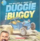  ??  ?? Duggie the Buggy by Sam Wallace and Shaun Yeo, Scholastic NZ, $19.99