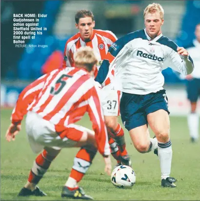  ?? PICTURE: Action Images ?? BACK HOME: Eidur Gudjohnsen in action against Sheffield United in 2000 during his first spell at Bolton