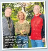  ??  ?? Springwatc­h presenters Iolo Williams, Gillian Burke and Chris Packham
