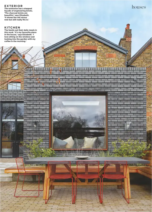  ??  ?? EXTERIOR KITCHEN
The extension has a stepped façade of engineerin­g bricks. ‘The charcoal bricks are beautiful,’ says Elizabeth.
‘It shows the old versus new but still really fits in.’
The family eat their daily meals in this nook. ‘It’s my favourite place in the house,’ says Elizabeth. ‘I love sitting on the window seat looking into the garden with my coffee in the morning.’