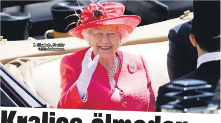  ??  ?? II. Elizabeth, 63 yıldır tahtta bulunuyor.