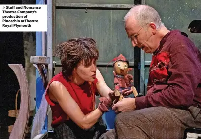  ?? Photos: Mark Morreau ?? > Stuff and Nonsense Theatre Company’s production of Pinocchio atTheatre Royal Plymouth