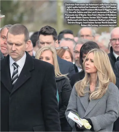  ?? PACEMAKER/PRESSEYE ?? Clockwise from main: Ian Adamson’s wife Kerry (below right) walks behind her husband’s coffin; DUP leader Arlene Foster, Irish President Michael D Higgins withhis wife Sabina and the Lord Lieutenant of Belfast Fionnuala Jay-O’Boyle; Sinn Fein’s Mairtin O Muilleoir; UUP leader Robin Swann; former SDLP leader Alasdair McDonnell with Kerry Adamson; Belfast Lord Mayor Deirdre Hargey. Inset below: former North Down MPRobertMc­Cartney